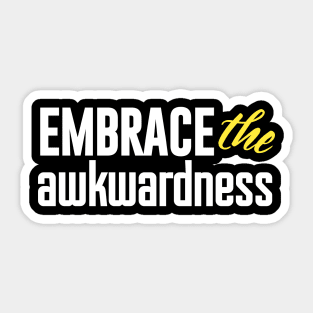 Embrace the awkwardness Sticker